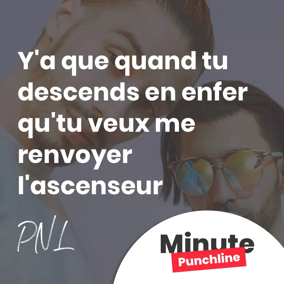 Y'a que quand tu descends en enfer qu'tu veux m'renvoyer l'ascenseur