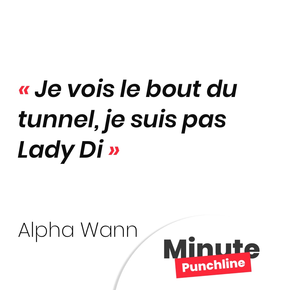 Punchline Alpha Wann : Je vois le bout du tunnel, je suis pas Lady Di