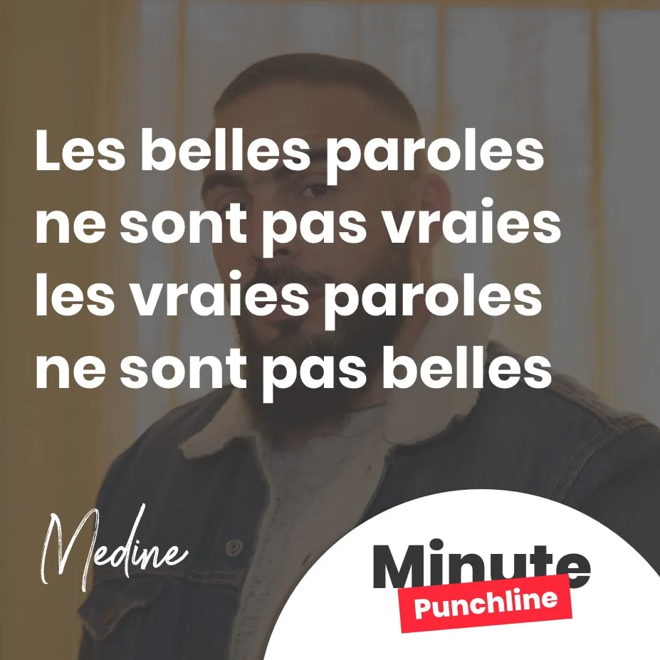 les belles paroles ne sont pas vraies les vraies paroles ne sont pas belles - punchline medine