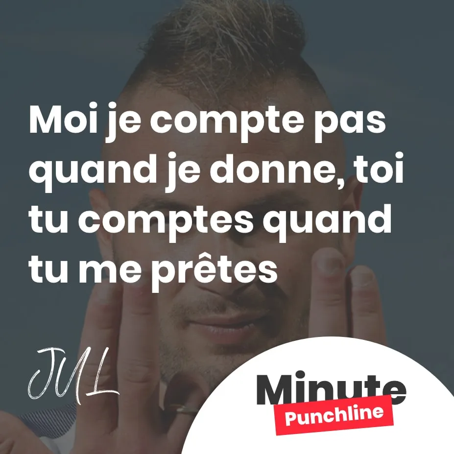 Moi je compte pas quand je donne, toi tu comptes quand tu me prêtes