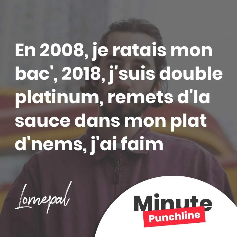 En 2008, je ratais mon bac', 2018, j'suis double platinum, remets d'la sauce dans mon plat d'nems, j'ai faim