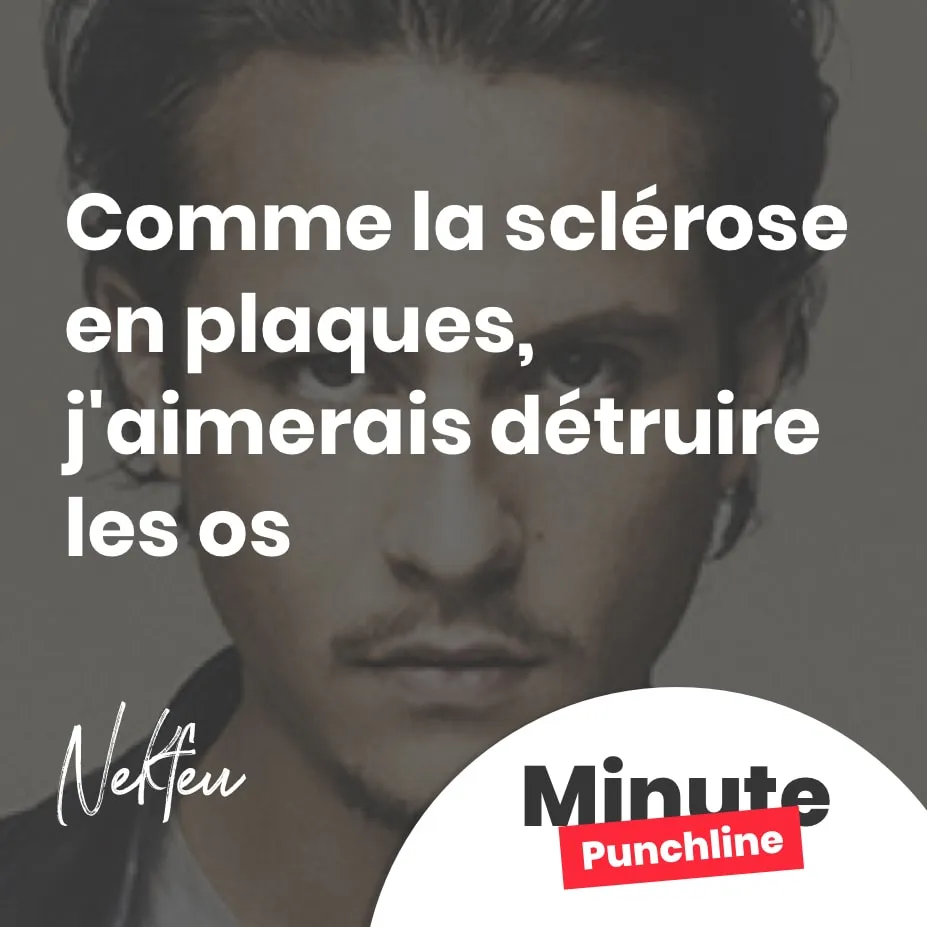 Comme la sclérose en plaques, j'aimerais détruire les os