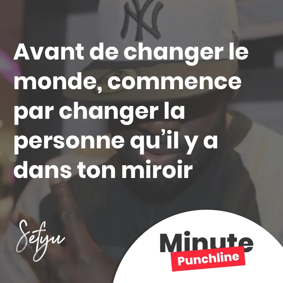 Avant de changer le monde, commence par changer la personne qu'ya dans ton miroir