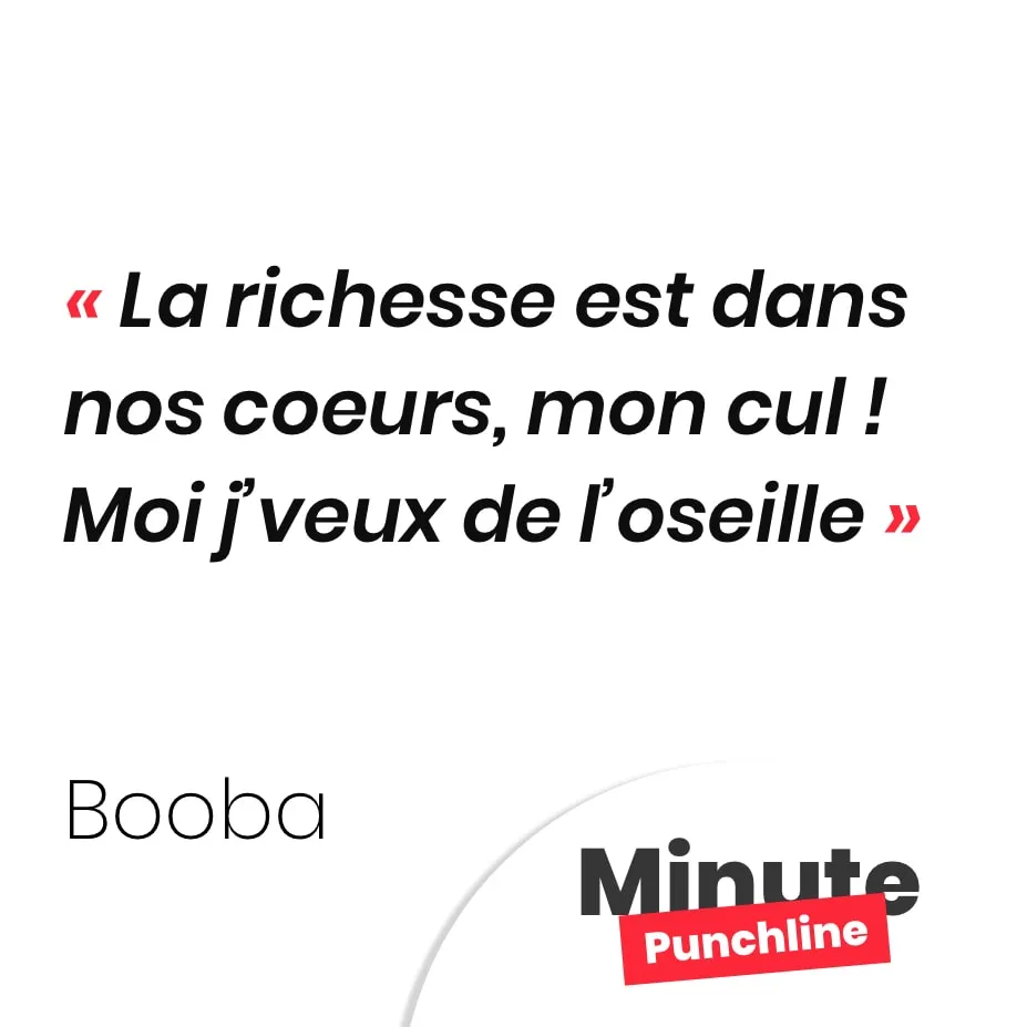 La richesse est dans nos coeurs, mon cul ! Moi j’veux de l’oseille