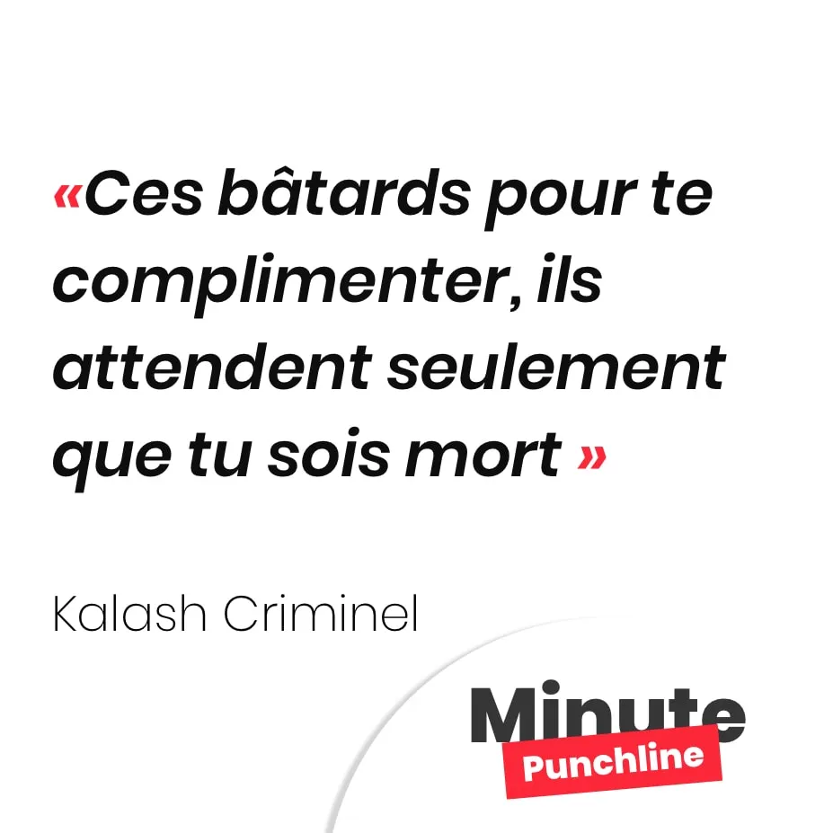 Ces bâtards pour te complimenter, ils attendent seulement que tu sois mort