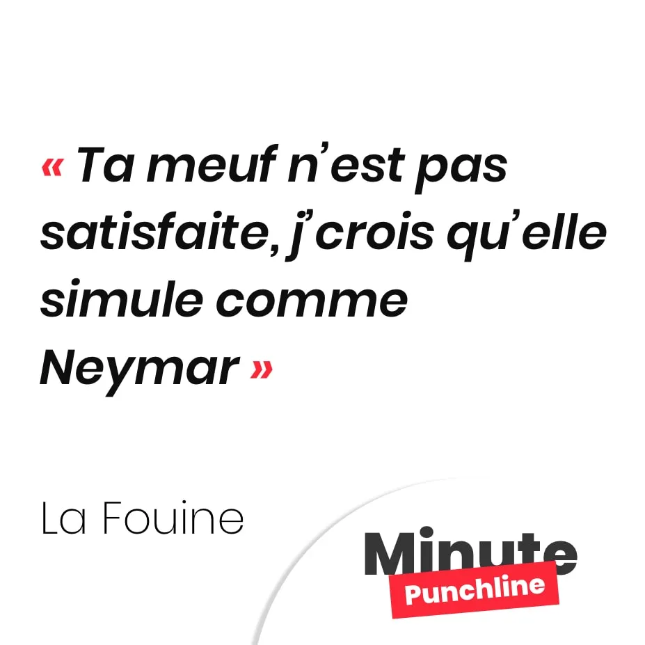 Ta meuf n’est pas satisfaite, j’crois qu’elle simule comme Neymar