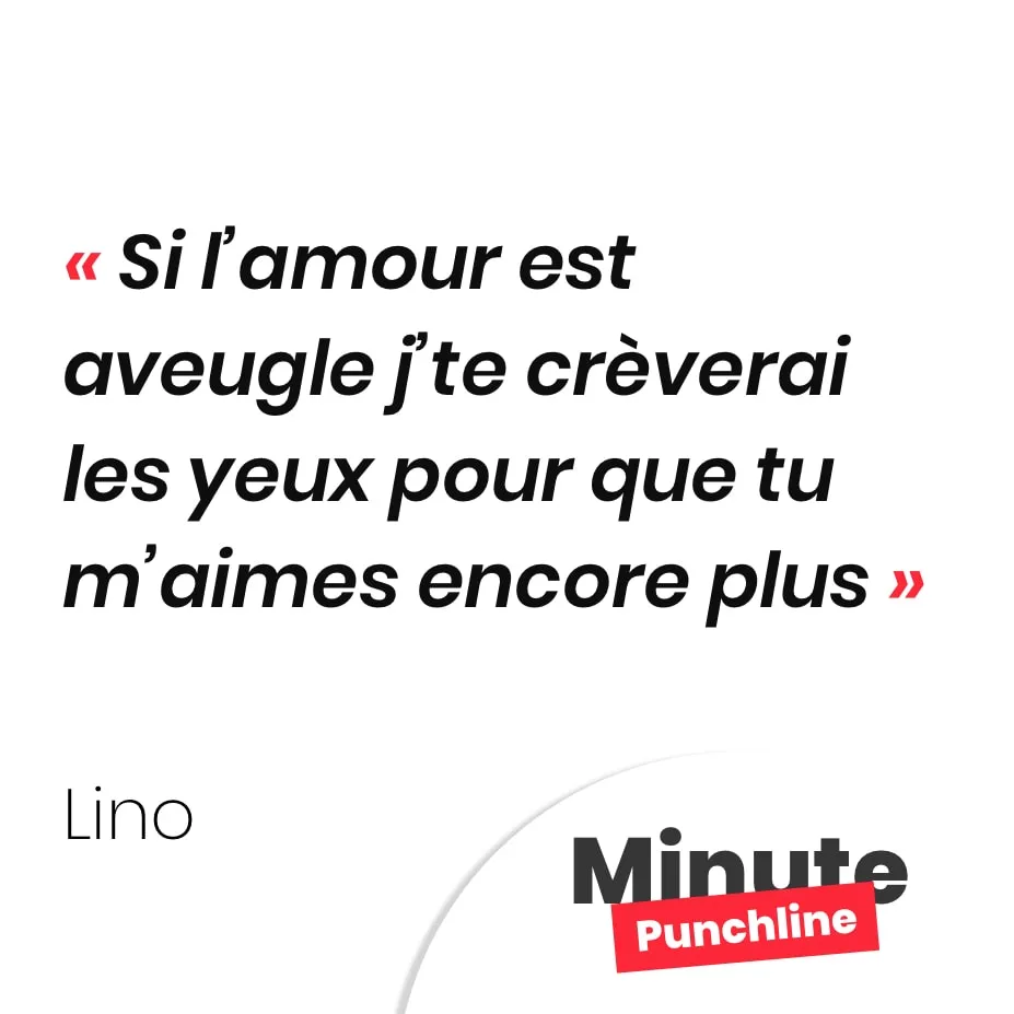Si l’amour est aveugle j’te crèverai les yeux pour que tu m’aimes encore plus