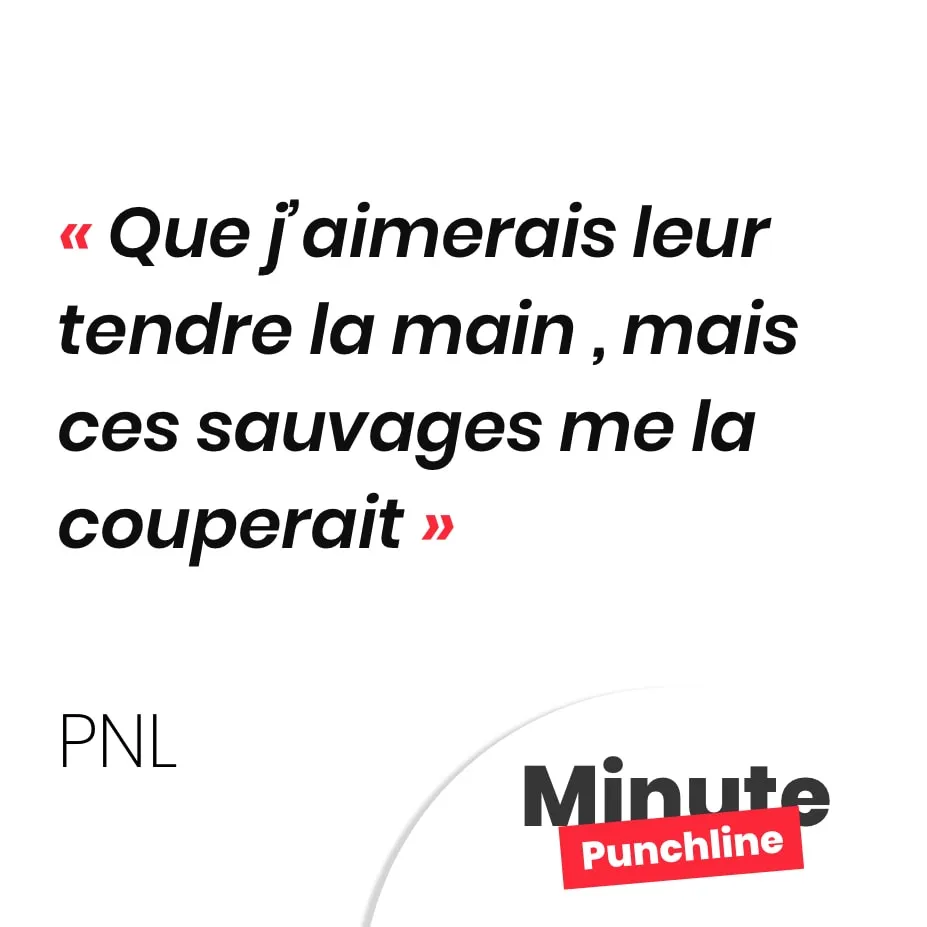 Que j’aimerais leur tendre la main , mais ces sauvages me la couperait