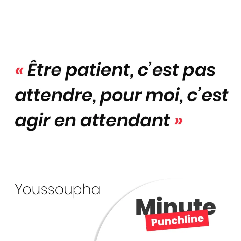 Être patient, c’est pas attendre, pour moi, c’est agir en attendant