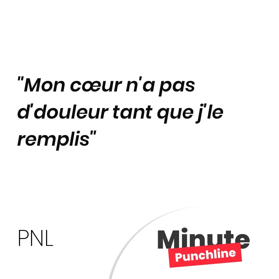 Mon cœur n’a pas d’douleur tant que j’le remplis