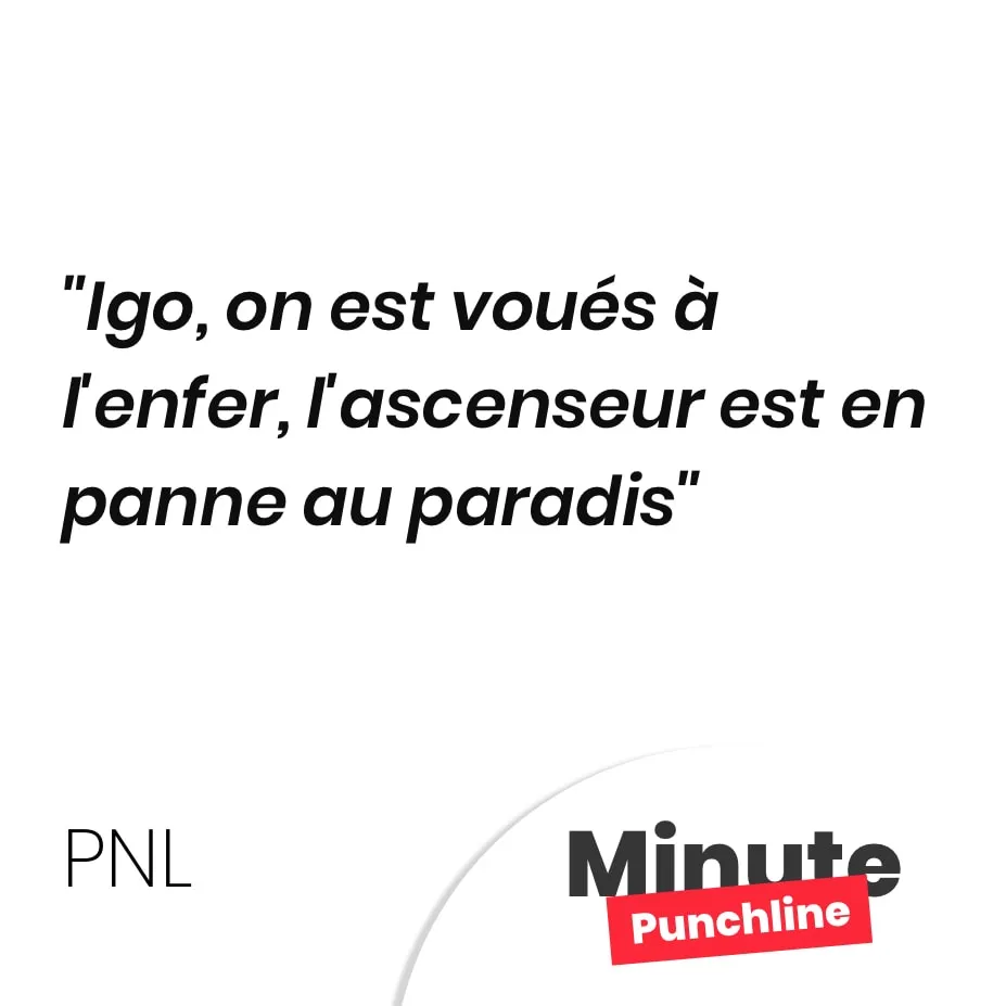 Igo, on est voués à l’enfer, l’ascenseur est en panne au paradis