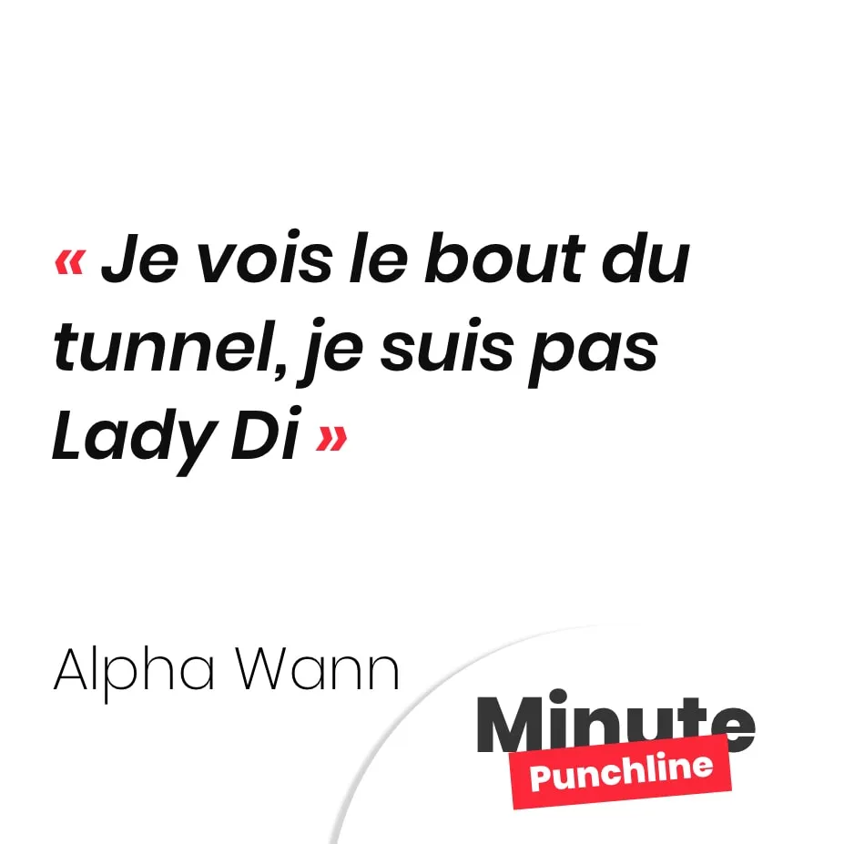 Punchline Alpha Wann : Je vois le bout du tunnel, je suis pas Lady Di