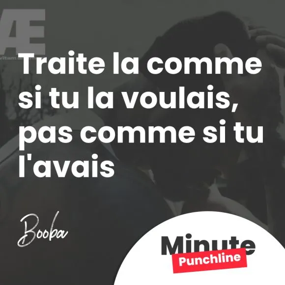 Traite la comme si tu la voulais, pas comme si tu l'avais