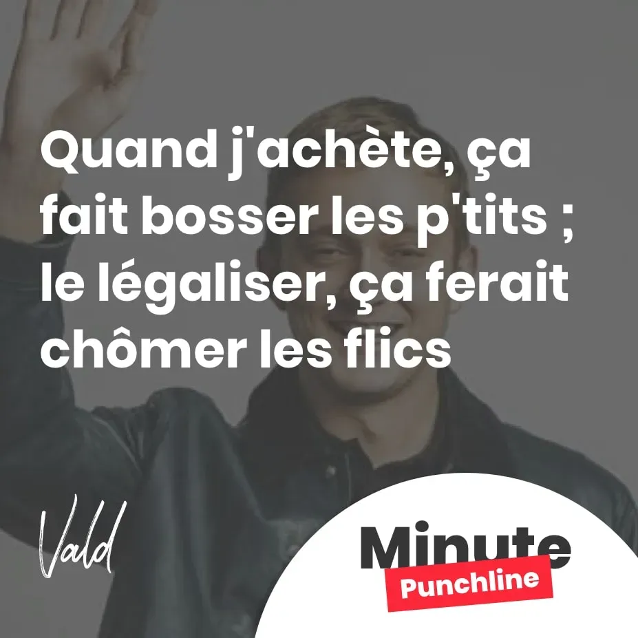 quand j'achète, ça fait bosser les p'tits ; le légaliser, ça ferait chômer les flics