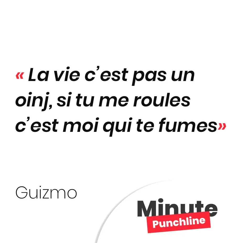 La vie c’est pas un oinj, si tu me roules c’est moi qui te fumes
