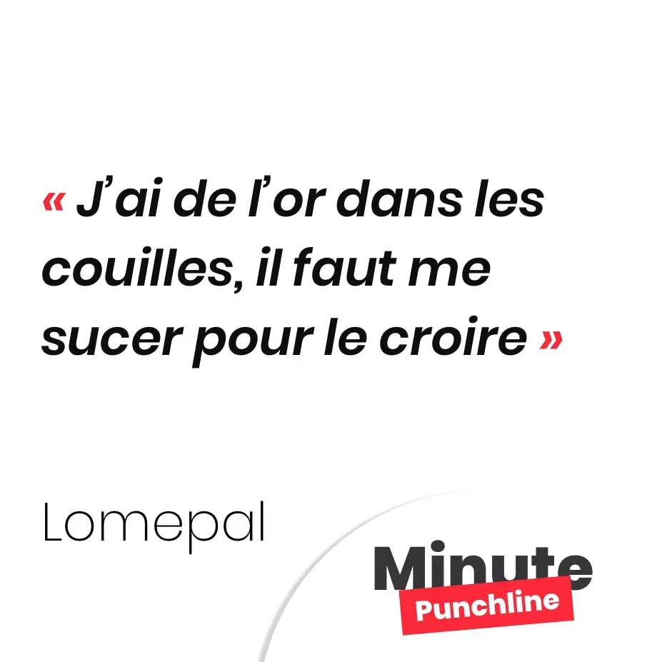 J’ai de l’or dans les couilles, il faut me sucer pour le croire