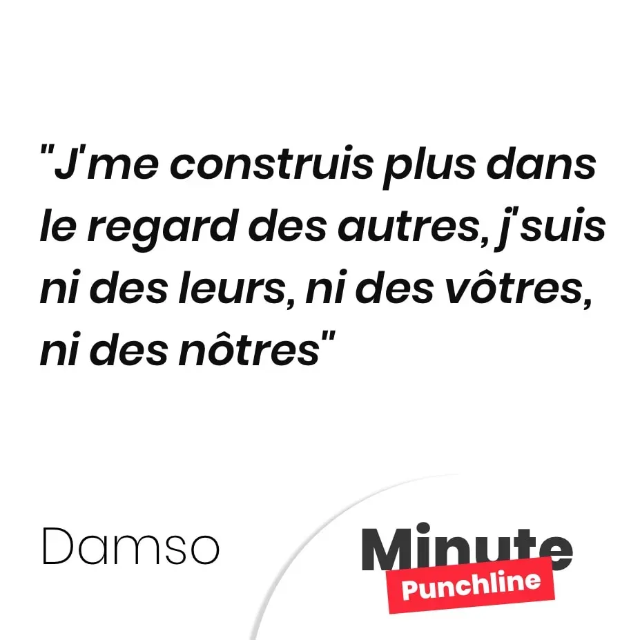 J’me construis plus dans le regard des autres, j’suis ni des leurs, ni des vôtres, ni des nôtres