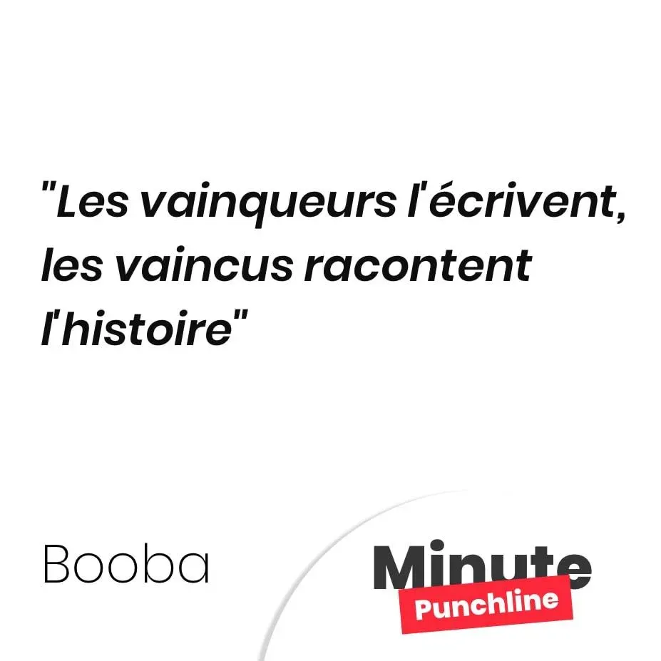 Les vainqueurs l’écrivent, les vaincus racontent l’histoire