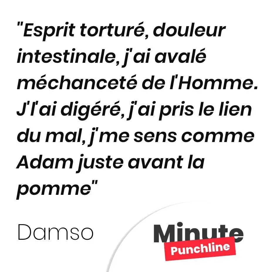 Esprit torturé, douleur intestinale, j’ai avalé méchanceté de l’Homme. J’l’ai digéré, j’ai pris le lien du mal, j’me sens comme Adam juste avant la pomme