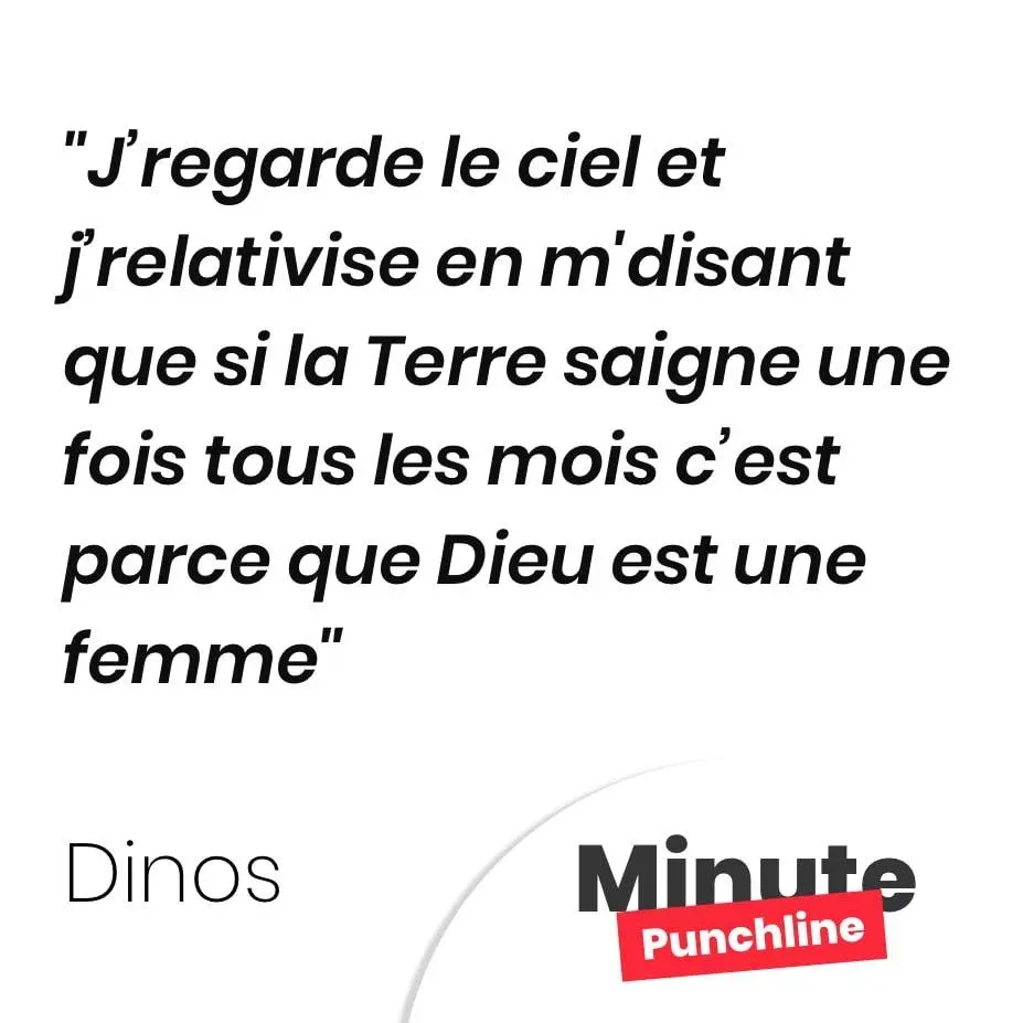 J’regarde le ciel et j’relativise en m’disant que si la Terre saigne une fois tous les mois c’est parce que Dieu est une femme