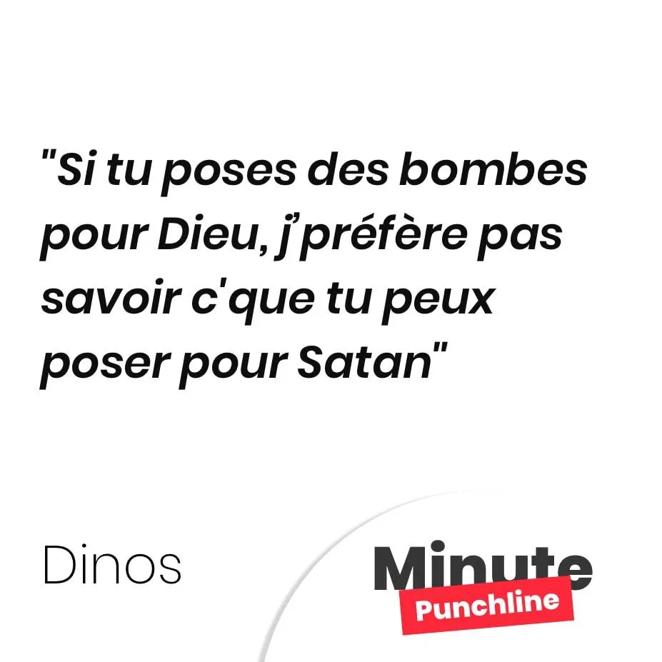 Si tu poses des bombes pour Dieu, j’préfère pas savoir c’que tu peux poser pour Satan