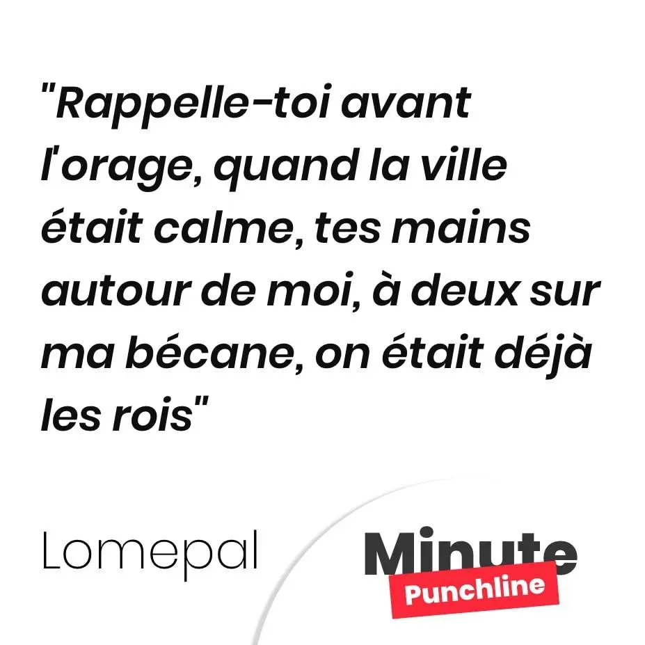 Rappelle-toi avant l’orage, quand la ville était calme, tes mains autour de moi, à deux sur ma bécane, on était déjà les rois