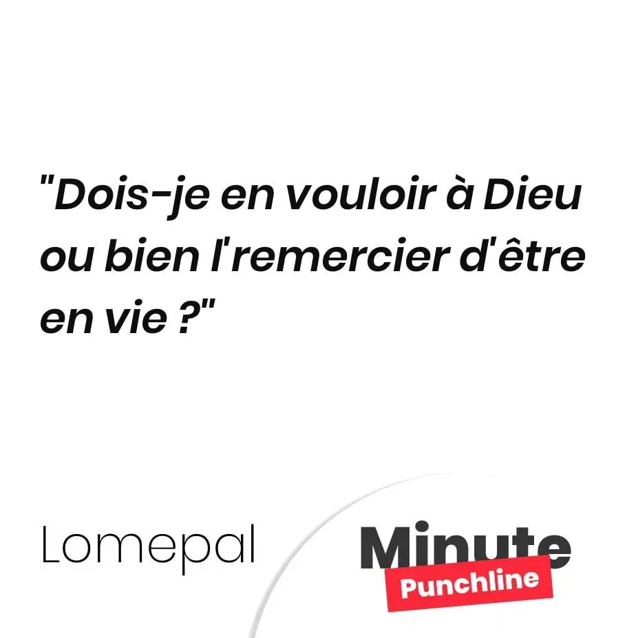 Dois-je en vouloir à Dieu ou bien l’remercier d’être en vie ?