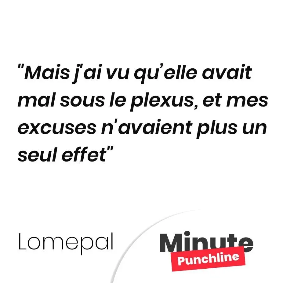 Mais j’ai vu qu’elle avait mal sous le plexus, et mes excuses n’avaient plus un seul effet