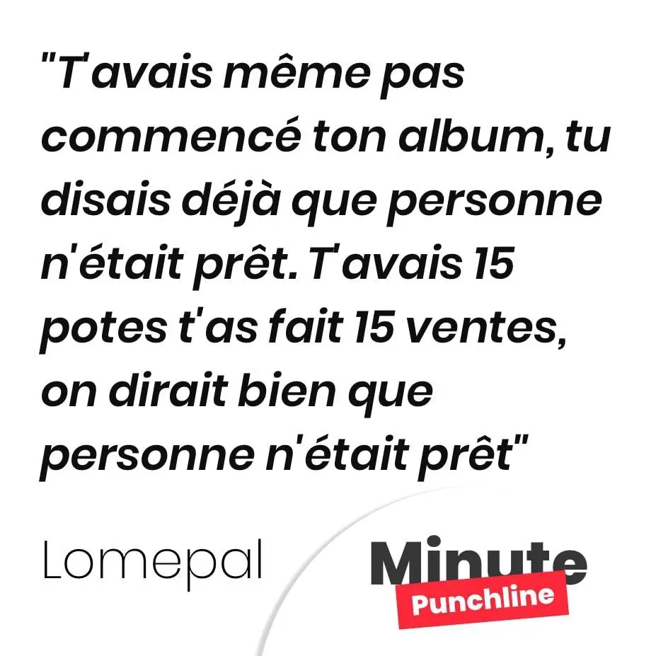 T’avais même pas commencé ton album, tu disais déjà que personne n’était prêt. T’avais 15 potes t’as fait 15 ventes, on dirait bien que personne n’était prêt