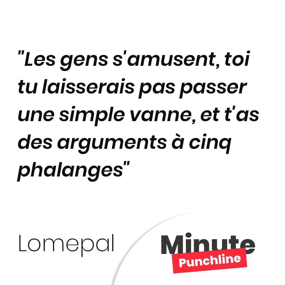 Les gens s’amusent, toi tu laisserais pas passer une simple vanne, et t’as des arguments à cinq phalanges