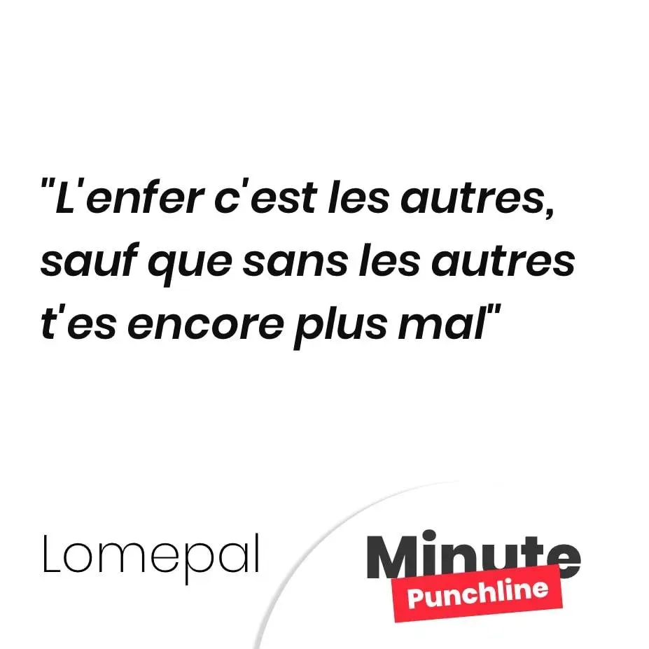 L’enfer c’est les autres, sauf que sans les autres t’es encore plus mal