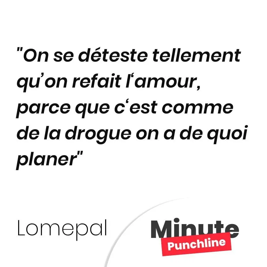 On se déteste tellement qu’on refait l‘amour, parce que c‘est comme de la drogue on a de quoi planer
