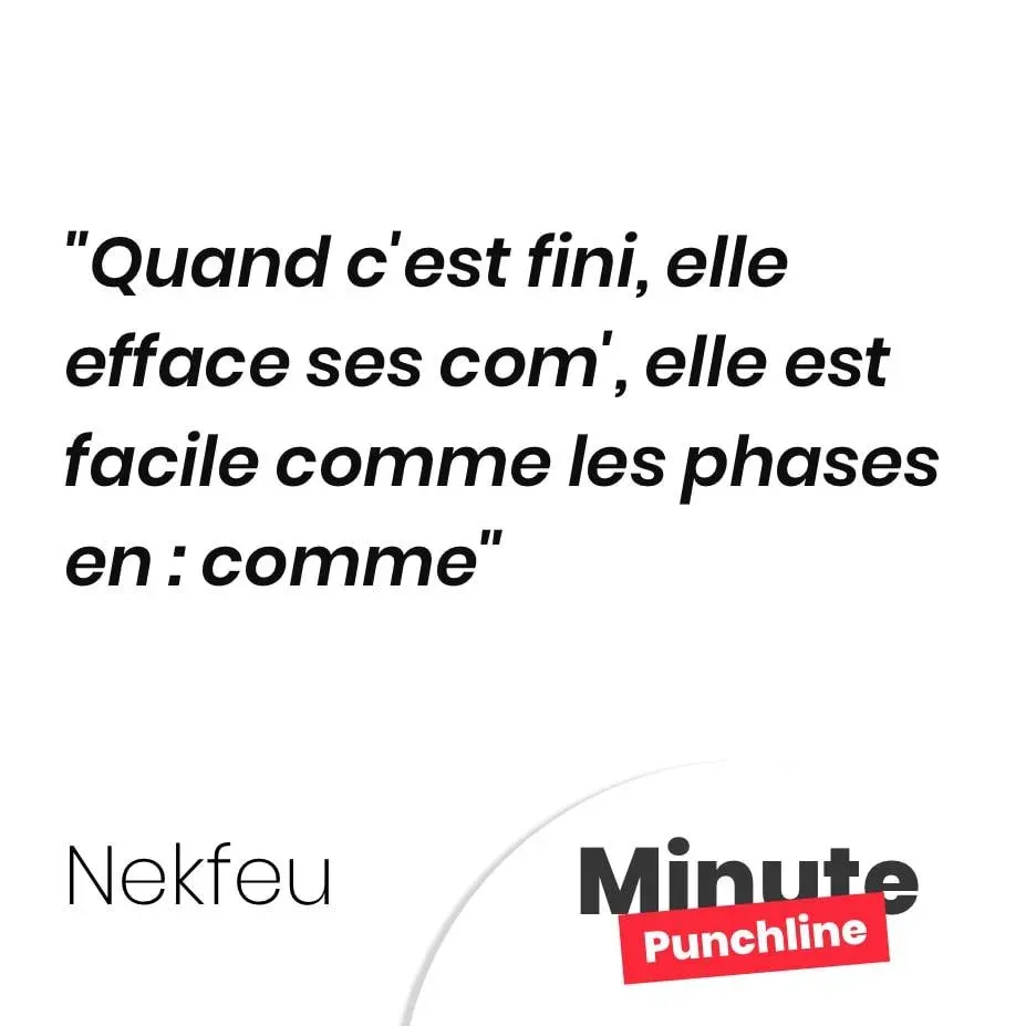 Quand c’est fini, elle efface ses com’, elle est facile comme les phases en : comme