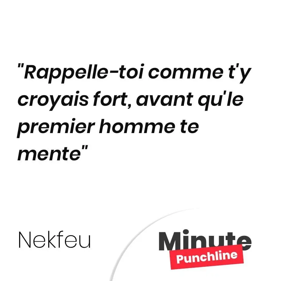 Rappelle-toi comme t’y croyais fort, avant qu’le premier homme te mente