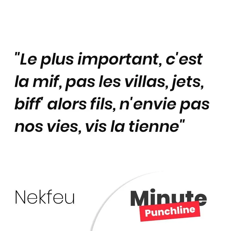 Le plus important, c’est la mif, pas les villas, jets, biff’ alors fils, n’envie pas nos vies, vis la tienne