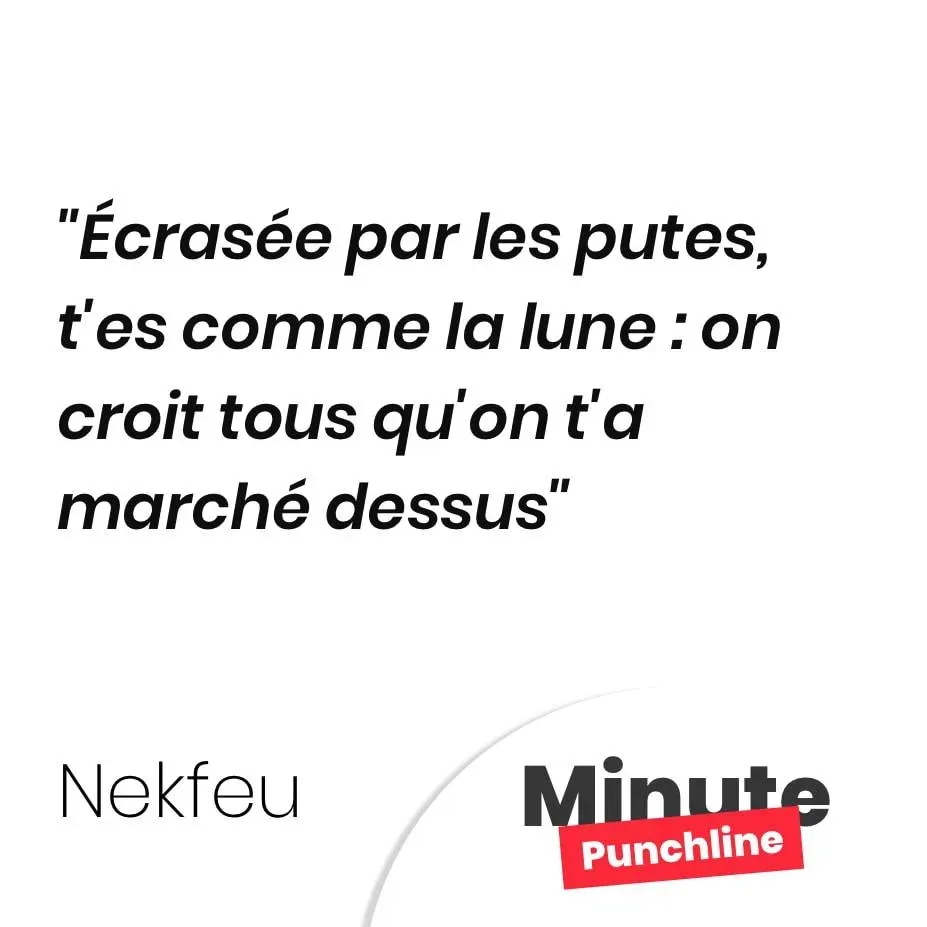 Écrasée par les putes, t’es comme la lune : on croit tous qu’on t’a marché dessus