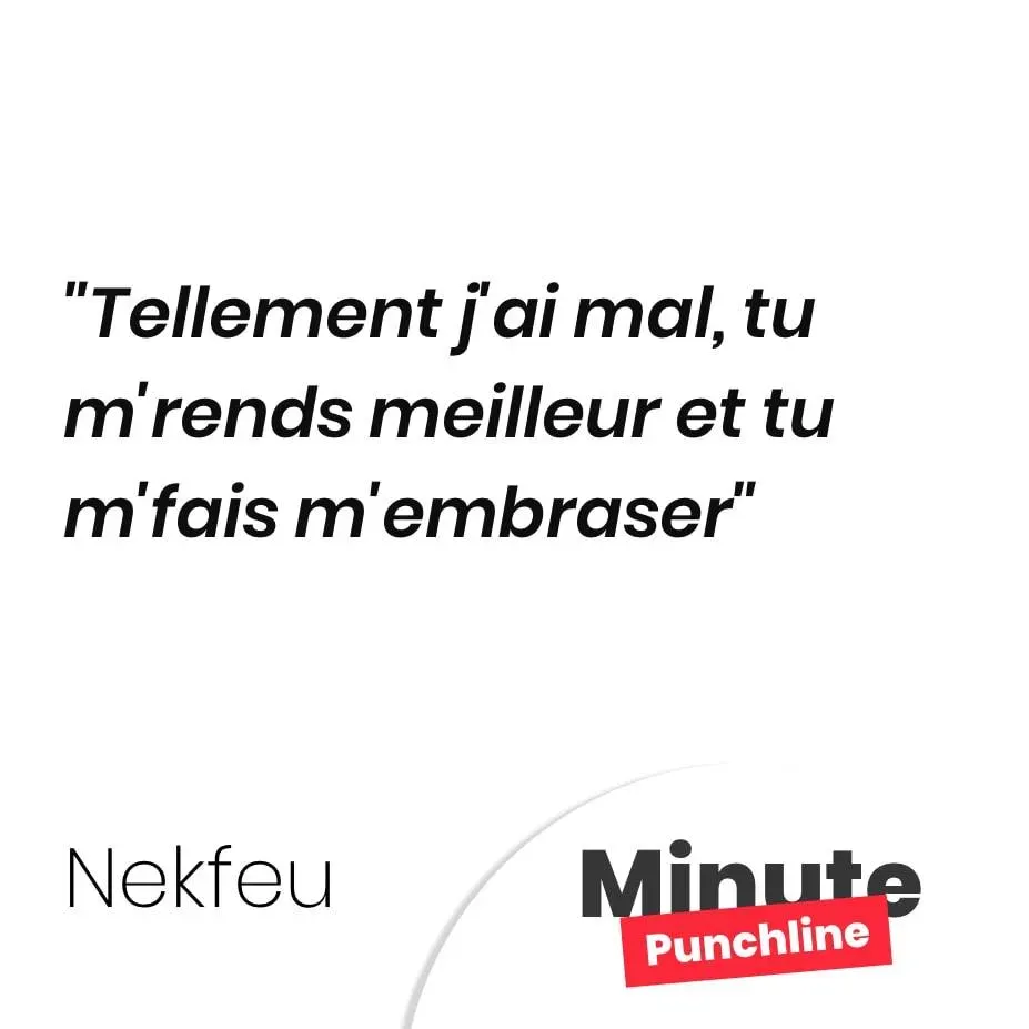 Tellement j’ai mal, tu m’rends meilleur et tu m’fais m’embraser