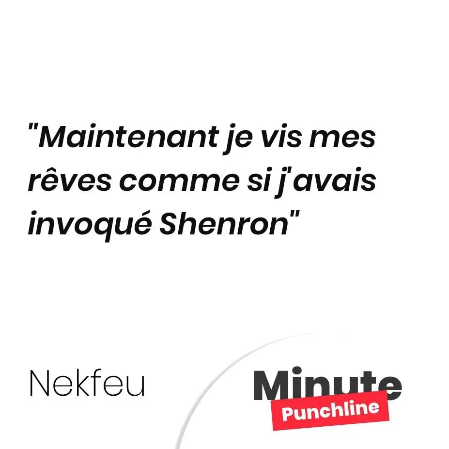 Maintenant je vis mes rêves comme si j’avais invoqué Shenron