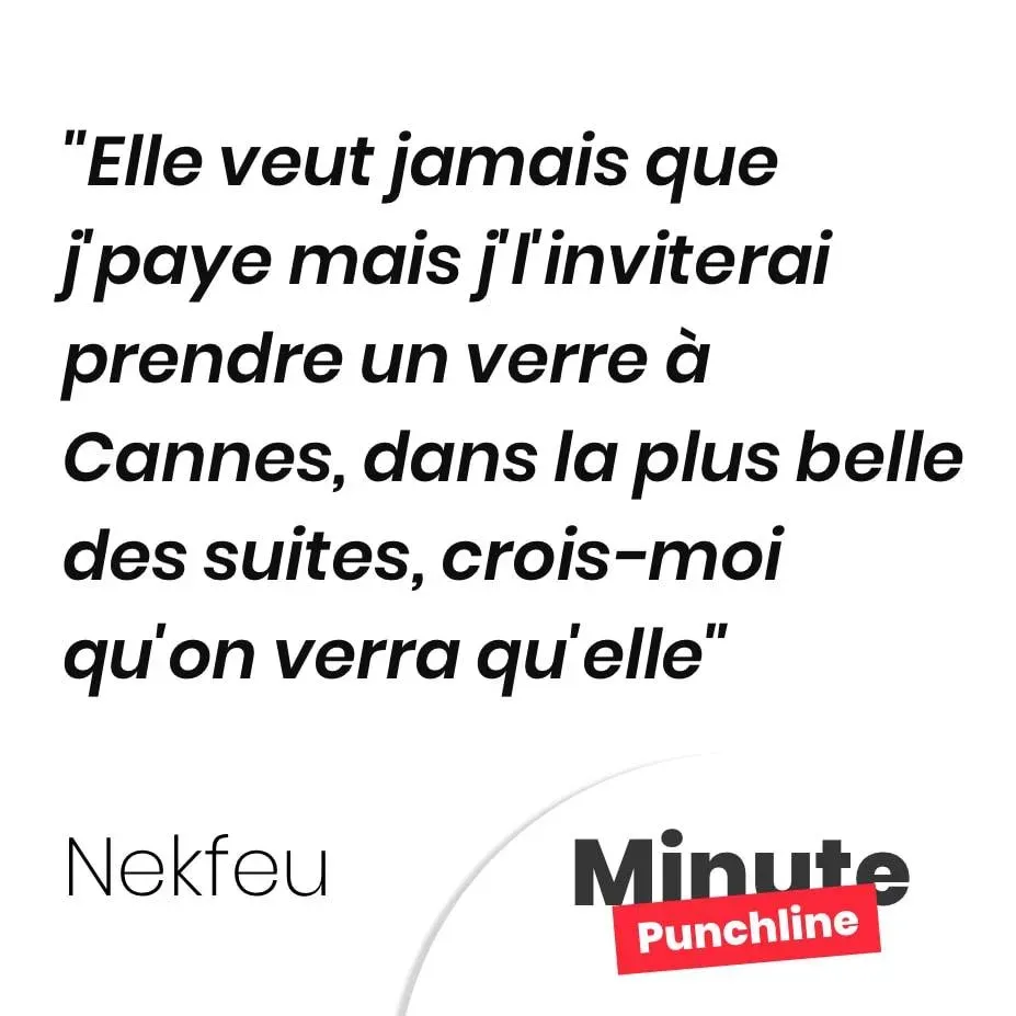 Elle veut jamais que j’paye mais j’l’inviterai prendre un verre à Cannes, dans la plus belle des suites, crois-moi qu’on verra qu’elle