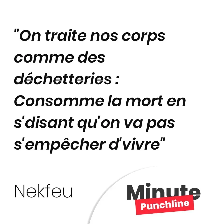 On traite nos corps comme des déchetteries : Consomme la mort en s’disant qu’on va pas s’empêcher d’vivre