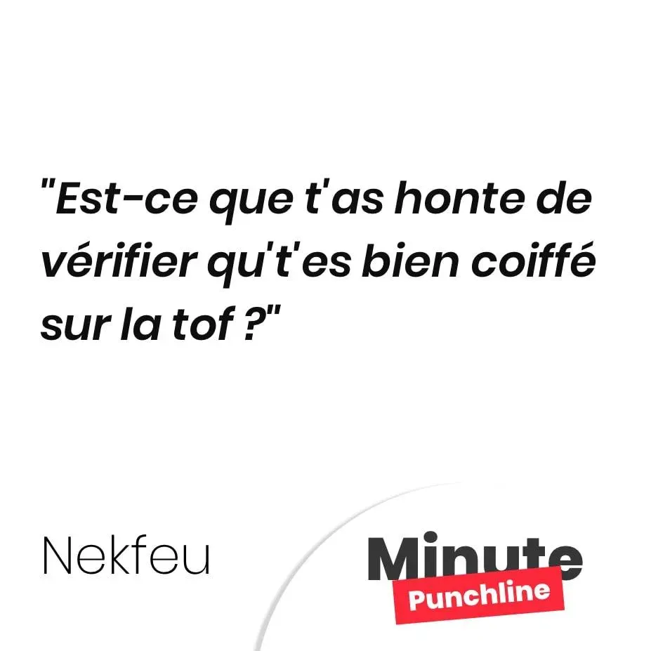 Est-ce que t’as honte de vérifier qu’t’es bien coiffé sur la tof ?
