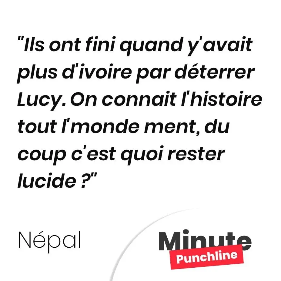 Ils ont fini quand y’avait plus d’ivoire par déterrer Lucy. On connait l’histoire tout l’monde ment, du coup c’est quoi rester lucide ?