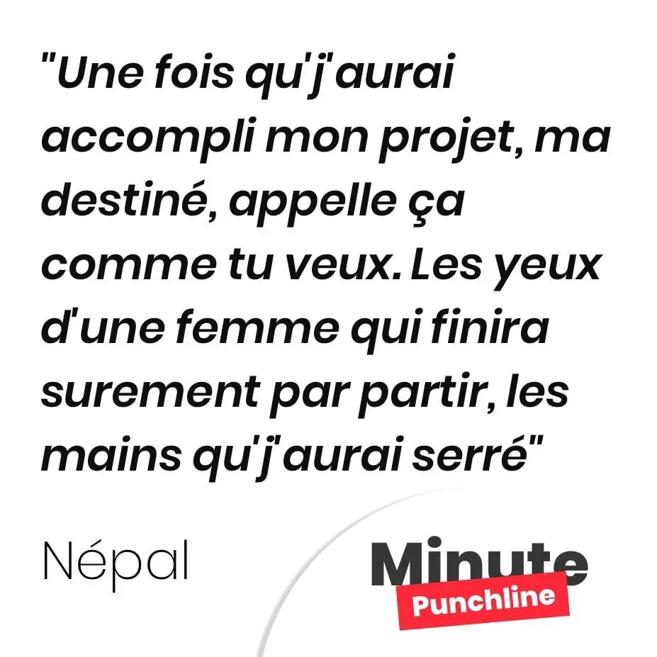 Une fois qu’j’aurai accompli mon projet, ma destiné, appelle ça comme tu veux. Les yeux d’une femme qui finira surement par partir, les mains qu’j’aurai serré