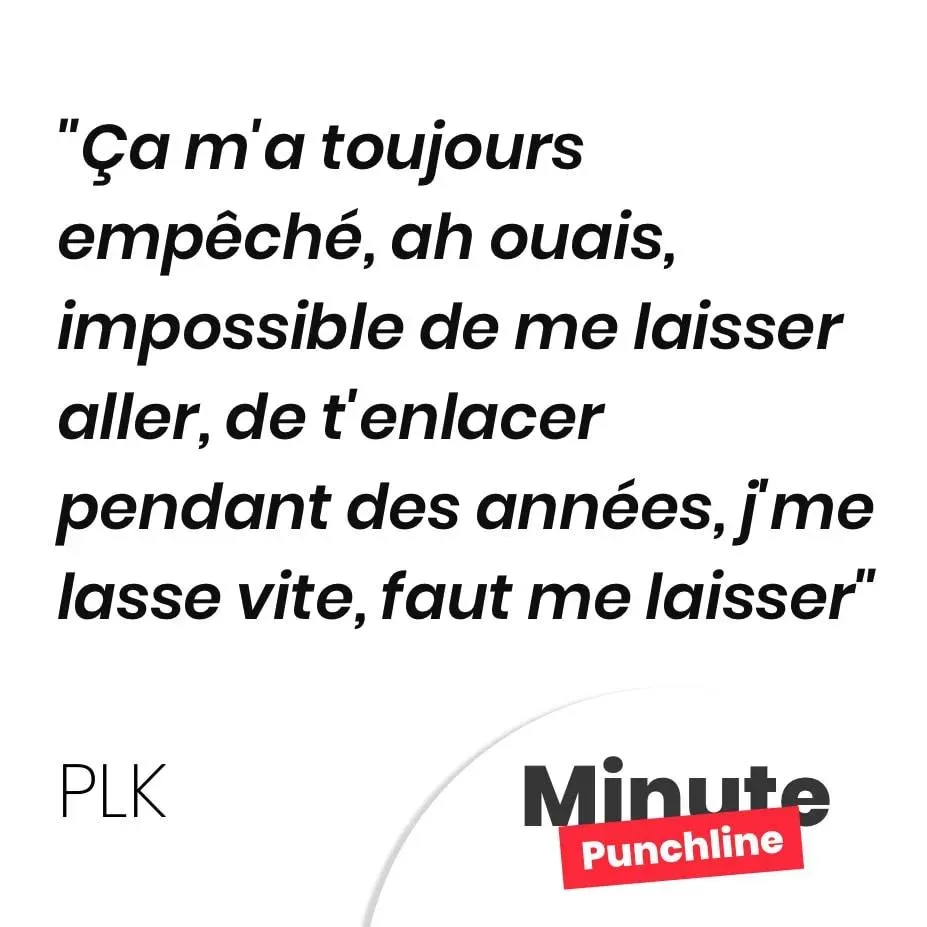 Ça m’a toujours empêché, ah ouais, impossible de me laisser aller, de t’enlacer pendant des années, j’me lasse vite, faut me laisser