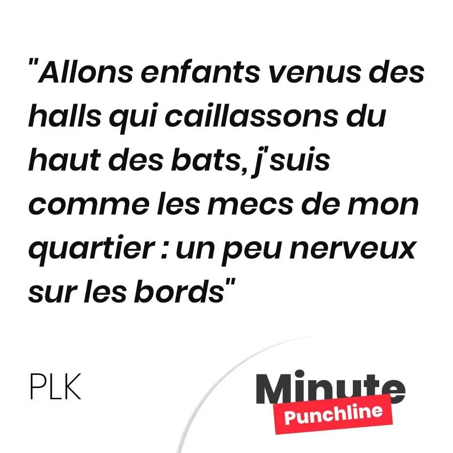 Allons enfants venus des halls qui caillassons du haut des bats, j’suis comme les mecs de mon quartier : un peu nerveux sur les bords