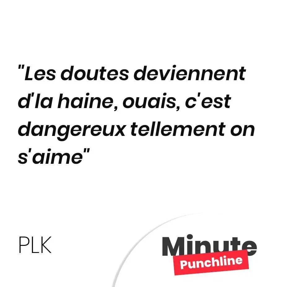 Les doutes deviennent d’la haine, ouais, c’est dangereux tellement on s’aime