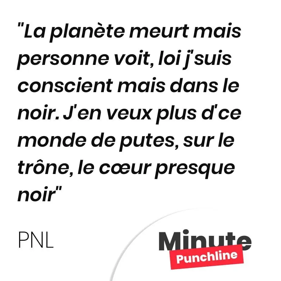La planète meurt mais personne voit, loi j’suis conscient mais dans le noir. J’en veux plus d’ce monde de putes, sur le trône, le cœur presque noir