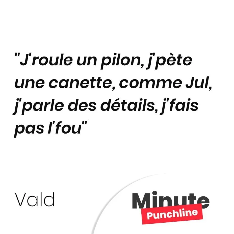 J’roule un pilon, j’pète une canette, comme Jul, j’parle des détails, j’fais pas l’fou