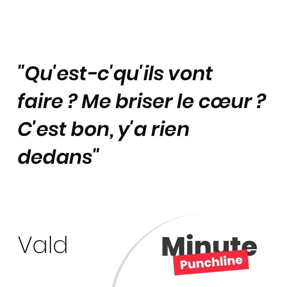 Qu’est-c’qu’ils vont faire ? Me briser le cœur ? C’est bon, y’a rien dedans