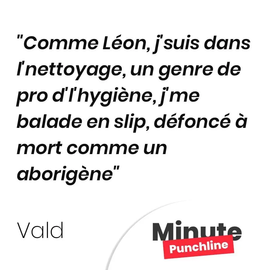 Comme Léon, j’suis dans l’nettoyage, un genre de pro d’l’hygiène, j’me balade en slip, défoncé à mort comme un aborigène